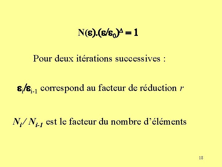 N(e). (e/e 0)D = 1 Pour deux itérations successives : ei/ei-1 correspond au facteur