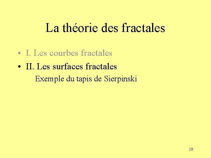 La théorie des fractales • I. Les courbes fractales • II. Les surfaces fractales