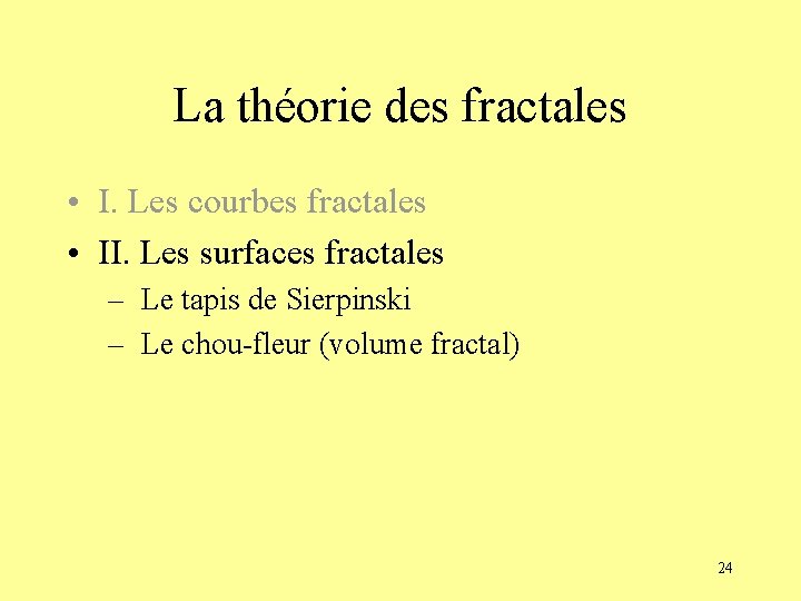 La théorie des fractales • I. Les courbes fractales • II. Les surfaces fractales