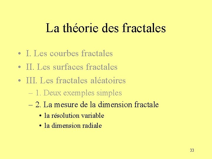 La théorie des fractales • I. Les courbes fractales • II. Les surfaces fractales