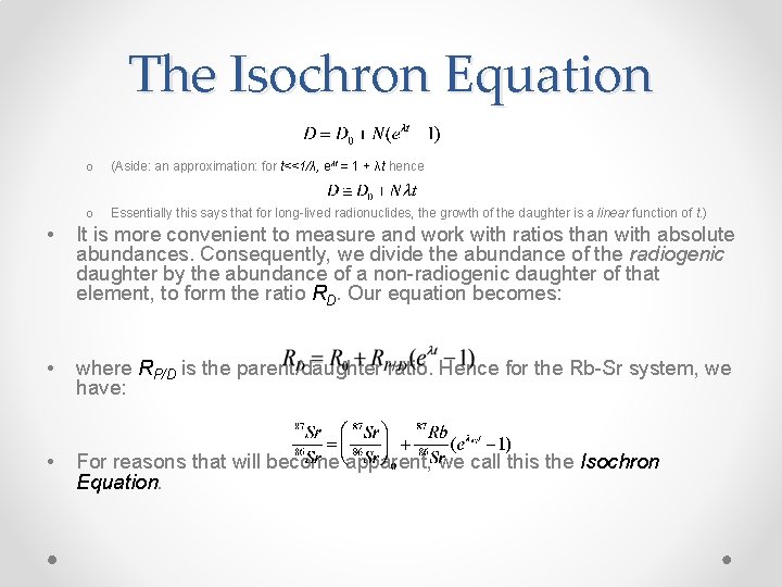 The Isochron Equation o (Aside: an approximation: for t<<1/λ, eλt = 1 + λt