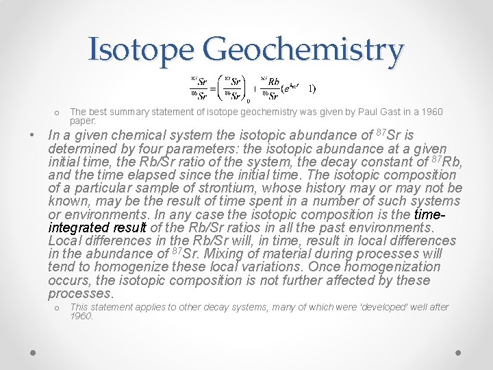 Isotope Geochemistry o The best summary statement of isotope geochemistry was given by Paul