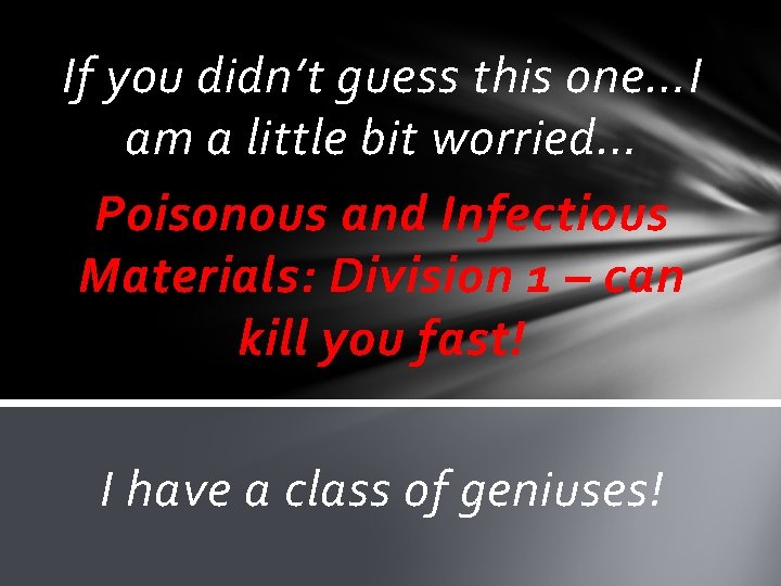 If you didn’t guess this one…I am a little bit worried… Poisonous and Infectious
