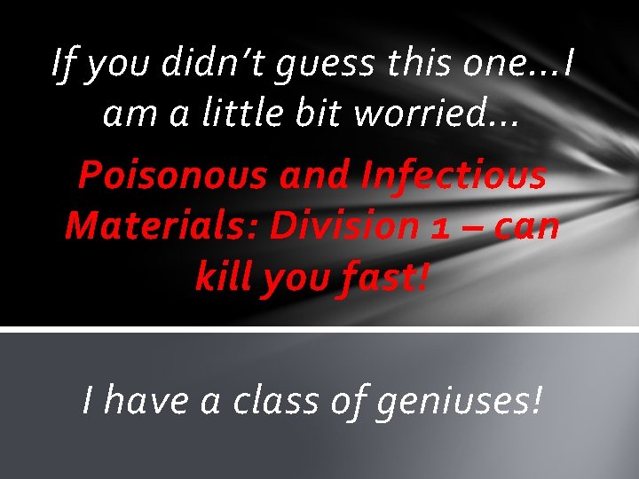 If you didn’t guess this one…I am a little bit worried… Poisonous and Infectious If you didn’t guess this one…I am a little bit worried… Poisonous and Infectious