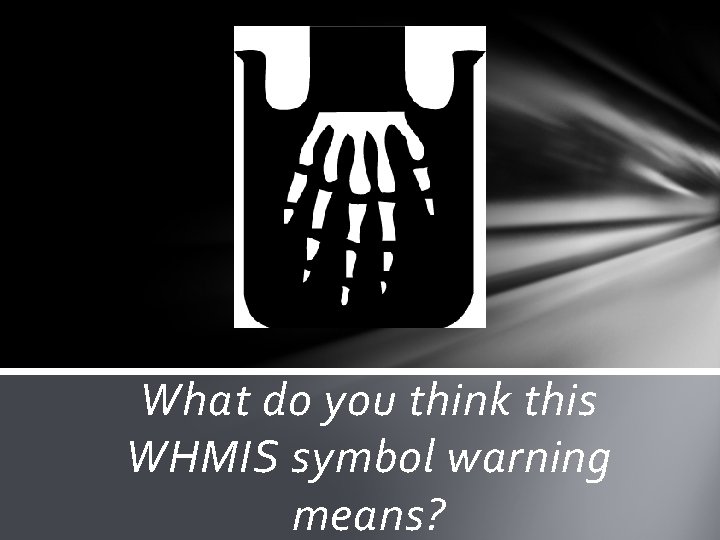 What do you think this WHMIS symbol warning means? 