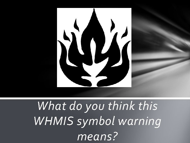 What do you think this WHMIS symbol warning means? 