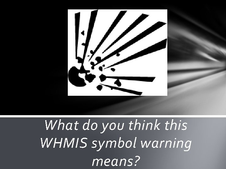 What do you think this WHMIS symbol warning means? 