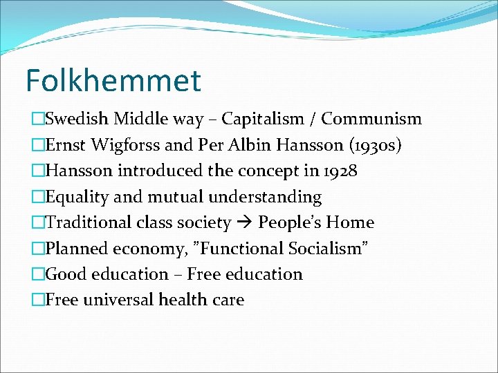 Folkhemmet �Swedish Middle way – Capitalism / Communism �Ernst Wigforss and Per Albin Hansson
