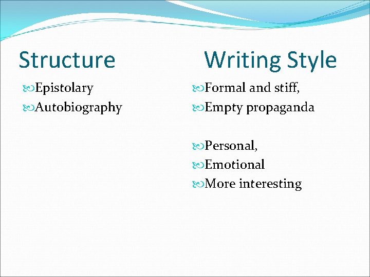Structure Epistolary Autobiography Writing Style Formal and stiff, Empty propaganda Personal, Emotional More interesting