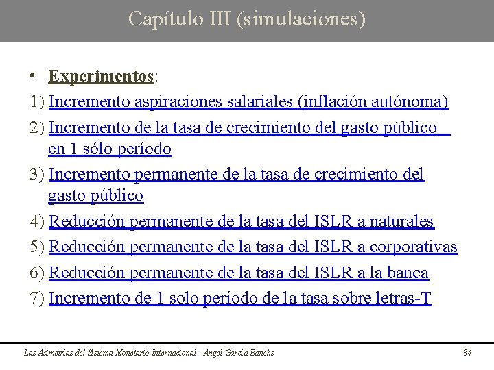 Capítulo III (simulaciones) • Experimentos: 1) Incremento aspiraciones salariales (inflación autónoma) 2) Incremento de