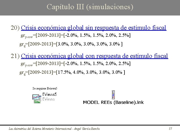 Capítulo III (simulaciones) 20) Crisis económica global sin respuesta de estímulo fiscal gry-row=[2009 -2013]=[-2.