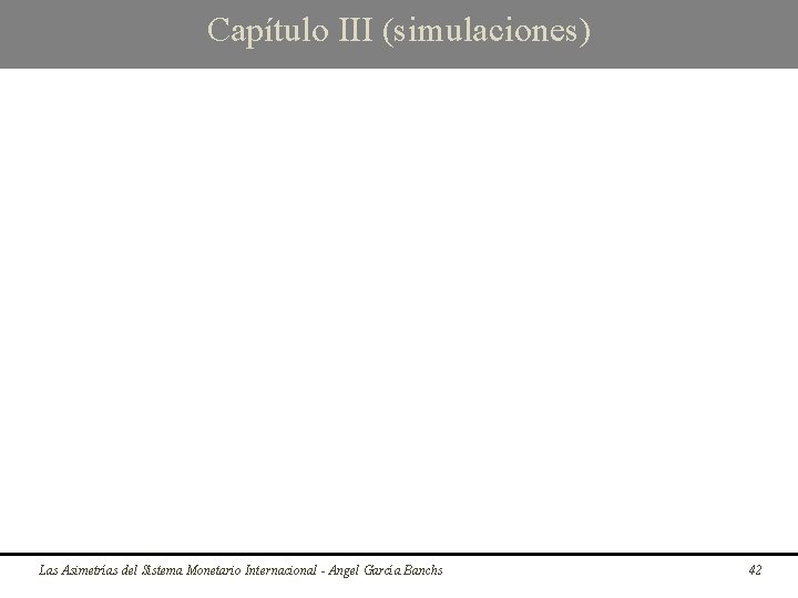 Capítulo III (simulaciones) Las Asimetrías del Sistema Monetario Internacional - Angel García Banchs 42