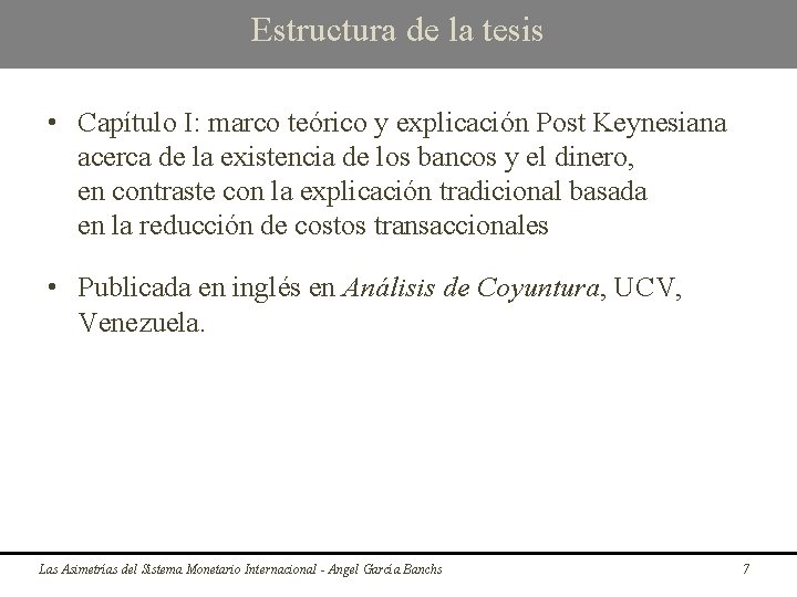 Estructura de la tesis • Capítulo I: marco teórico y explicación Post Keynesiana acerca