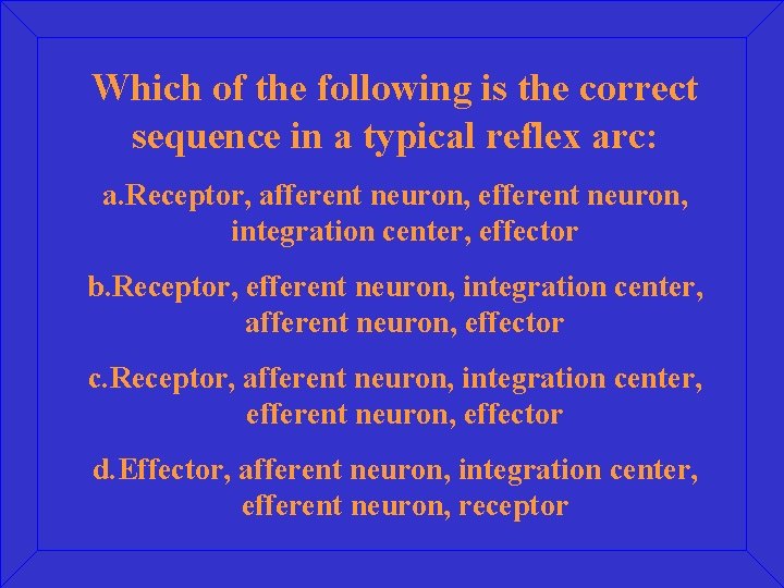 Which of the following is the correct sequence in a typical reflex arc: a.