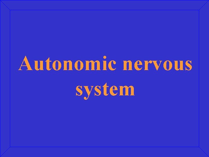 Autonomic nervous system 