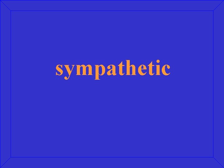 sympathetic 