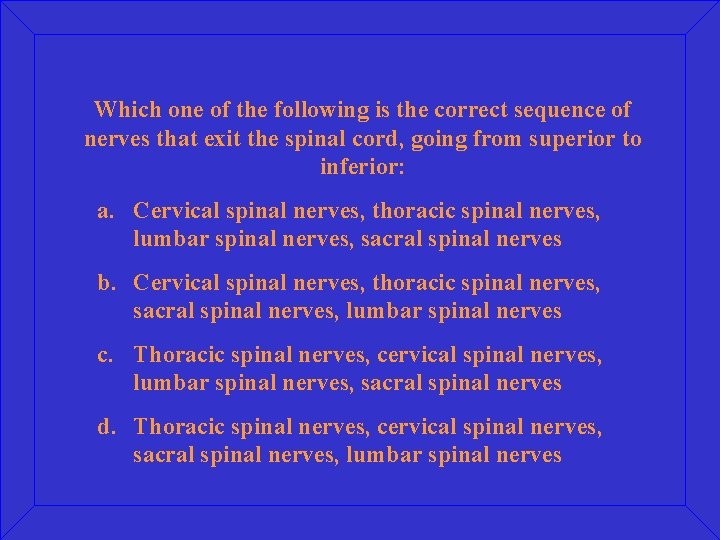 Which one of the following is the correct sequence of nerves that exit the