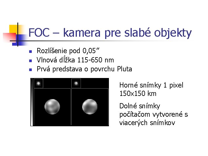 FOC – kamera pre slabé objekty n n n Rozlíšenie pod 0, 05” Vlnová
