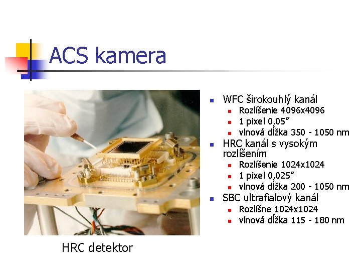 ACS kamera n WFC širokouhlý kanál n n HRC kanál s vysokým rozlíšením n