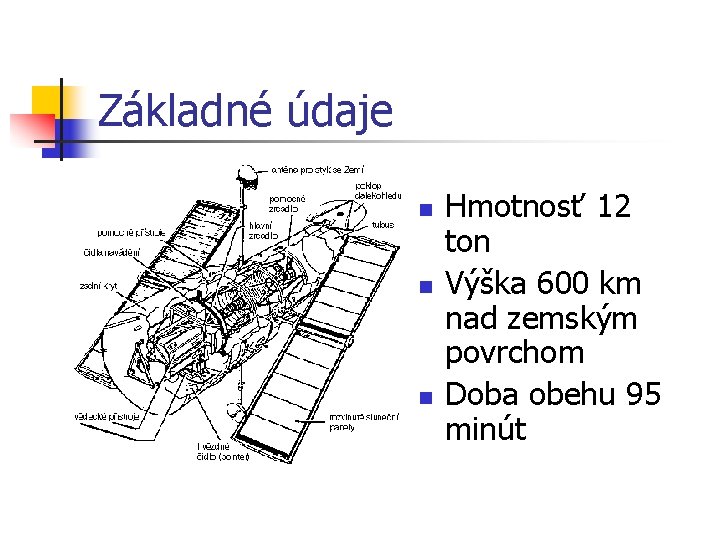 Základné údaje n n n Hmotnosť 12 ton Výška 600 km nad zemským povrchom