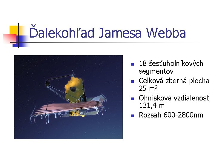 Ďalekohľad Jamesa Webba n n 18 šesťuholníkových segmentov Celková zberná plocha 25 m 2