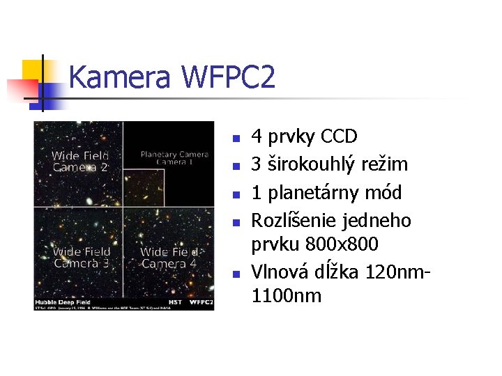 Kamera WFPC 2 n n n 4 prvky CCD 3 širokouhlý režim 1 planetárny