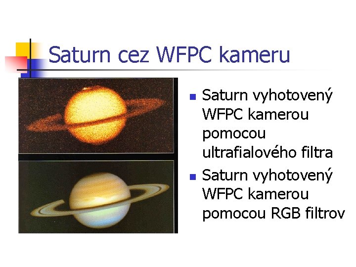 Saturn cez WFPC kameru n n Saturn vyhotovený WFPC kamerou pomocou ultrafialového filtra Saturn