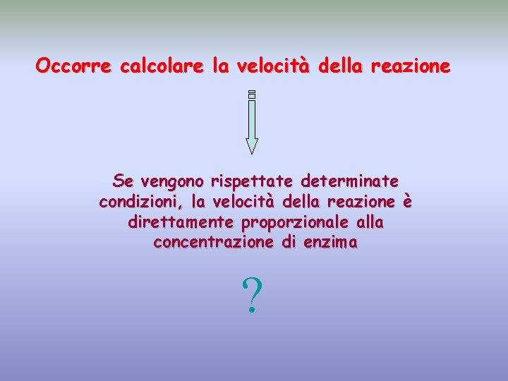 Occorre calcolare la velocità della reazione Se vengono rispettate determinate condizioni, la velocità della
