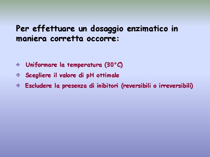 Per effettuare un dosaggio enzimatico in maniera corretta occorre: Uniformare la temperatura (30°C) Scegliere