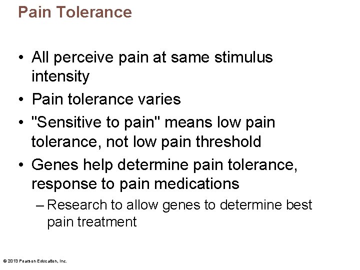 Pain Tolerance • All perceive pain at same stimulus intensity • Pain tolerance varies