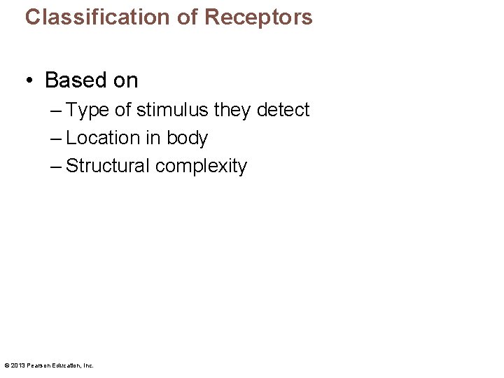 Classification of Receptors • Based on – Type of stimulus they detect – Location