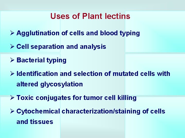 Uses of Plant lectins Ø Agglutination of cells and blood typing Ø Cell separation