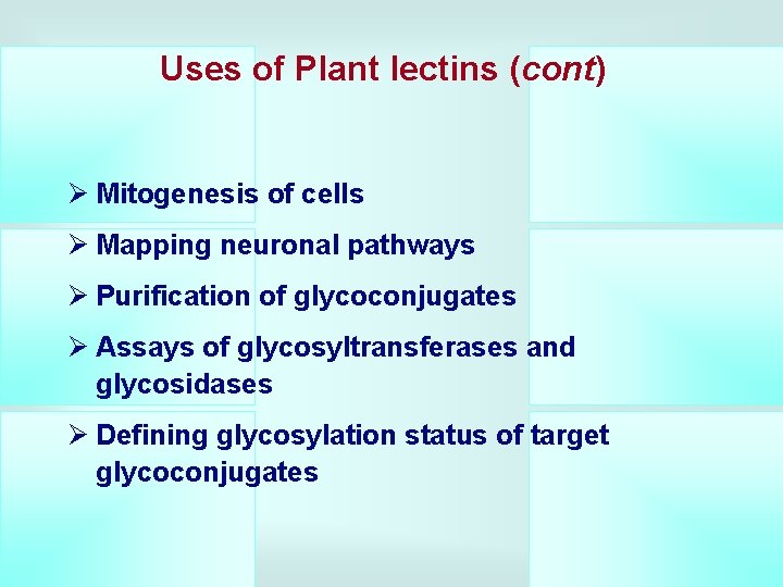 Uses of Plant lectins (cont) Ø Mitogenesis of cells Ø Mapping neuronal pathways Ø