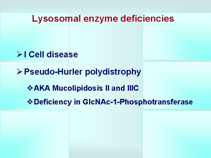 Lysosomal enzyme deficiencies Ø I Cell disease Ø Pseudo-Hurler polydistrophy v. AKA Mucolipidosis II