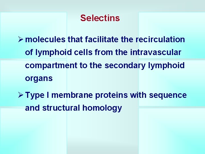 Selectins Ø molecules that facilitate the recirculation of lymphoid cells from the intravascular compartment