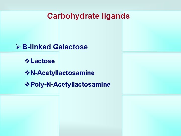 Carbohydrate ligands Ø B-linked Galactose v. Lactose v. N-Acetyllactosamine v. Poly-N-Acetyllactosamine 