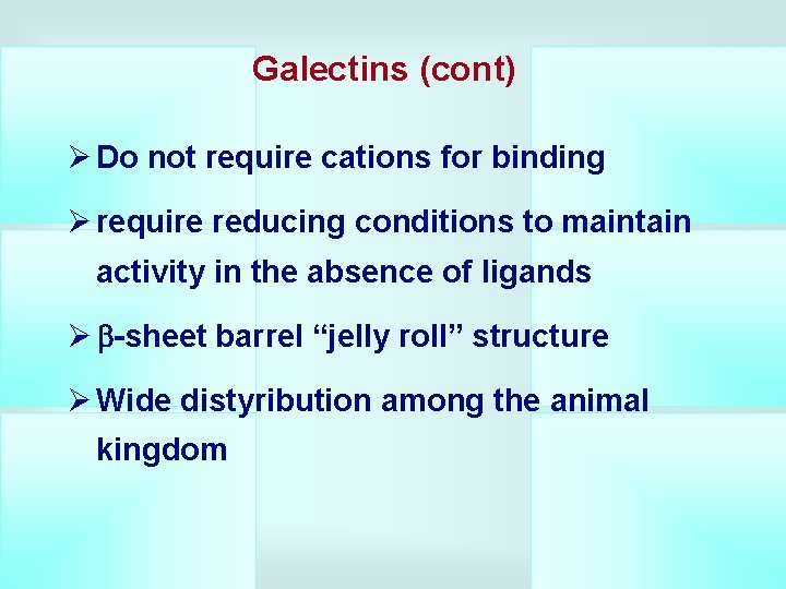 Galectins (cont) Ø Do not require cations for binding Ø require reducing conditions to
