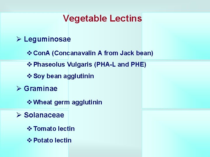 Vegetable Lectins Ø Leguminosae v Con. A (Concanavalin A from Jack bean) v Phaseolus