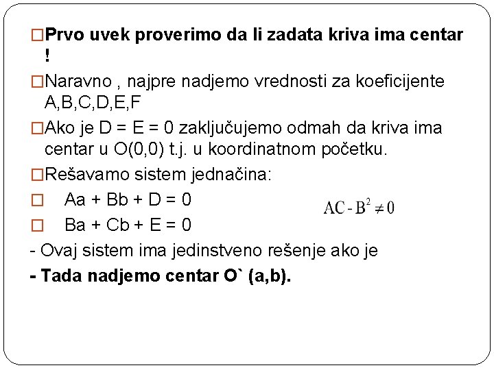 �Prvo uvek proverimo da li zadata kriva ima centar ! �Naravno , najpre nadjemo