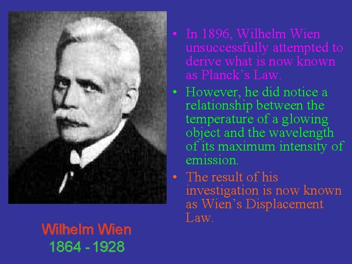 Wilhelm Wien 1864 - 1928 • In 1896, Wilhelm Wien unsuccessfully attempted to derive