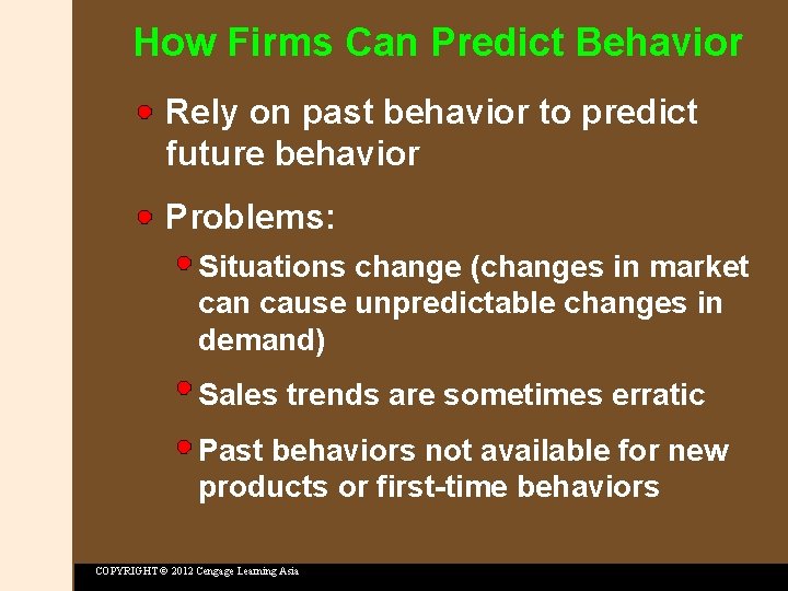 How Firms Can Predict Behavior Rely on past behavior to predict future behavior Problems: