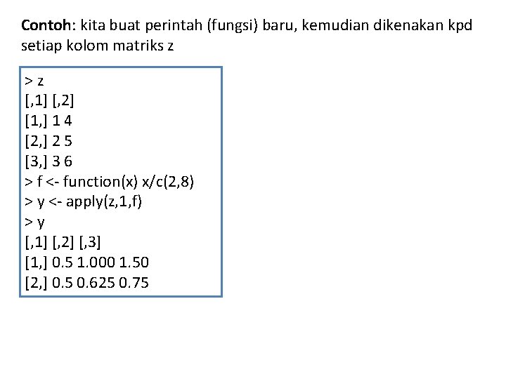 Contoh: kita buat perintah (fungsi) baru, kemudian dikenakan kpd setiap kolom matriks z >z