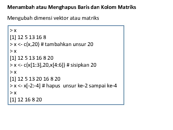 Menambah atau Menghapus Baris dan Kolom Matriks Mengubah dimensi vektor atau matriks >x [1]