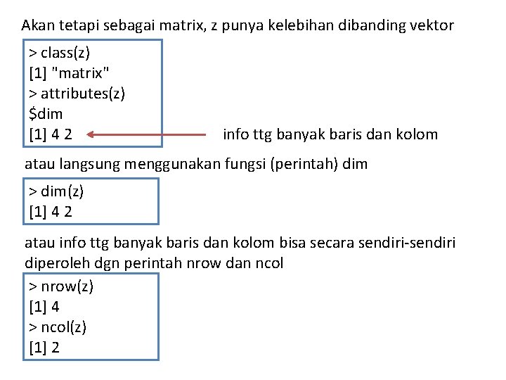 Akan tetapi sebagai matrix, z punya kelebihan dibanding vektor > class(z) [1] "matrix" >