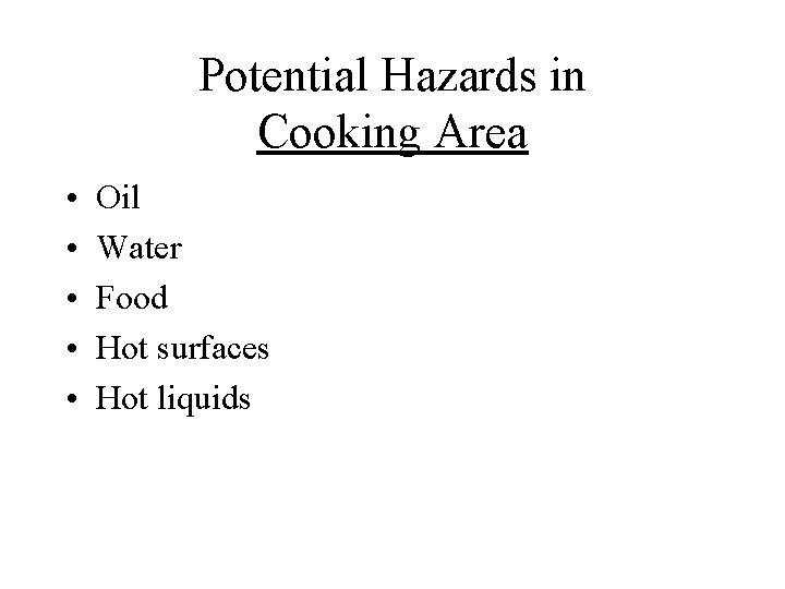 Potential Hazards in Cooking Area • • • Oil Water Food Hot surfaces Hot