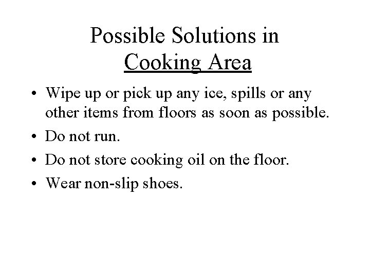 Possible Solutions in Cooking Area • Wipe up or pick up any ice, spills