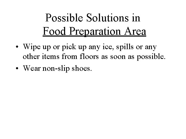 Possible Solutions in Food Preparation Area • Wipe up or pick up any ice,