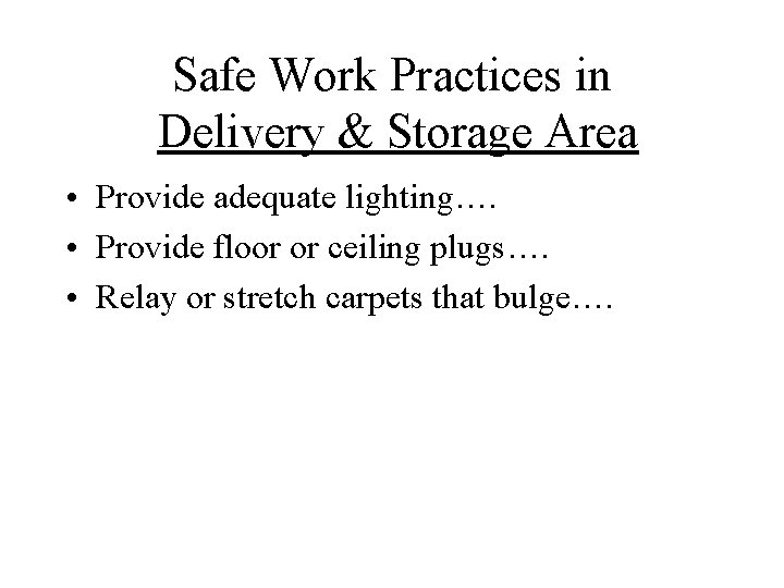 Safe Work Practices in Delivery & Storage Area • Provide adequate lighting…. • Provide