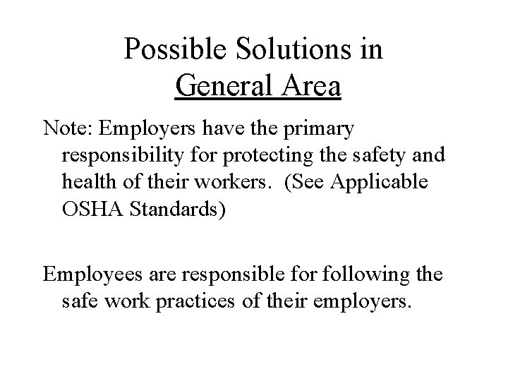 Possible Solutions in General Area Note: Employers have the primary responsibility for protecting the