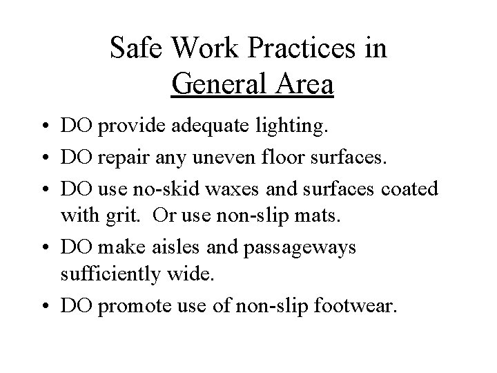 Safe Work Practices in General Area • DO provide adequate lighting. • DO repair